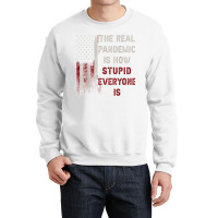 The Real Pandemic Is How Stupid Everyone Is 1776 Vintage T Shirt Crewneck Sweatshirt | Artistshot