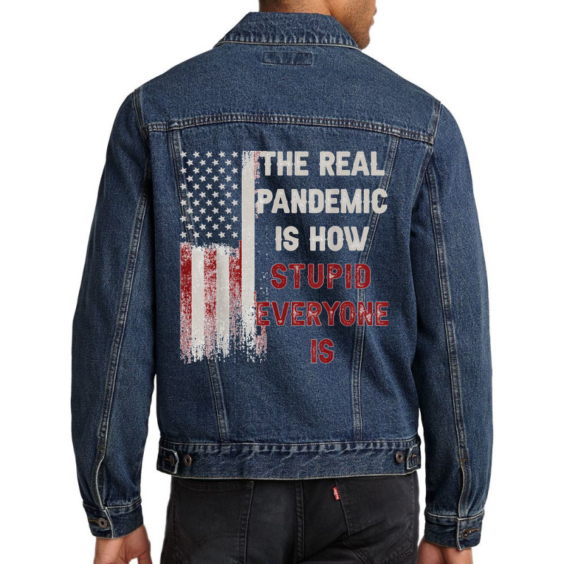 The Real Pandemic Is How Stupid Everyone Is 1776 Vintage T Shirt Men Denim Jacket | Artistshot