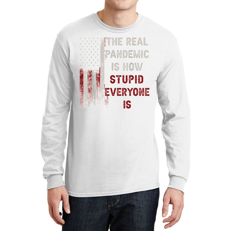 The Real Pandemic Is How Stupid Everyone Is 1776 Vintage T Shirt Long Sleeve Shirts | Artistshot