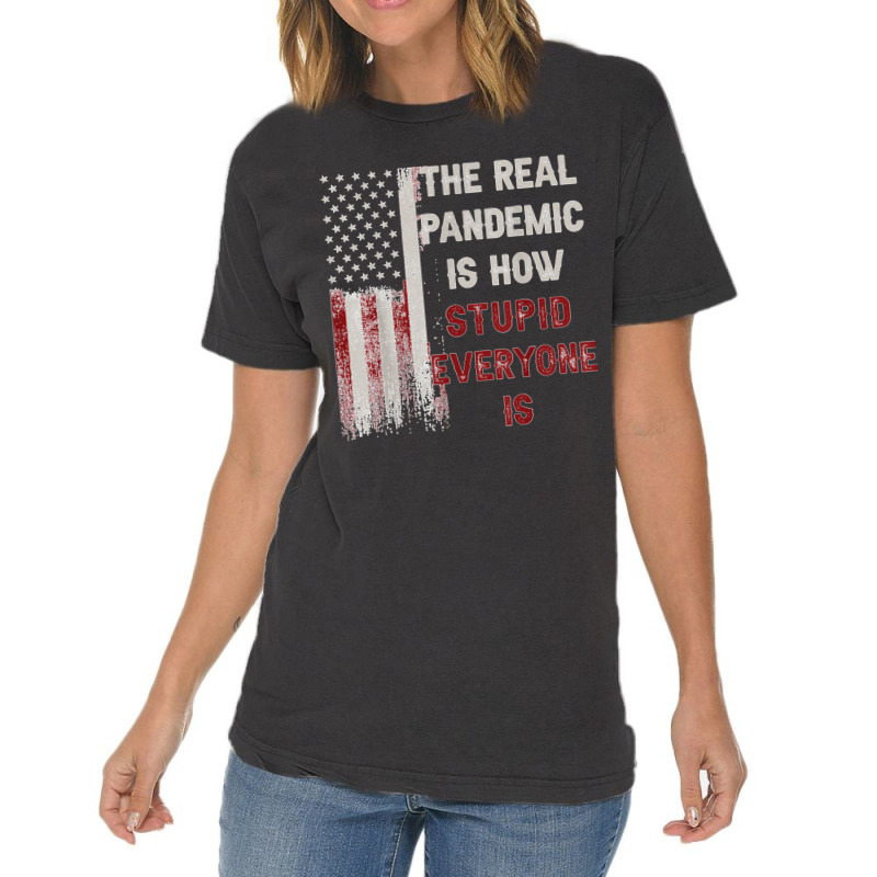 The Real Pandemic Is How Stupid Everyone Is 1776 Vintage T Shirt Vintage T-shirt | Artistshot