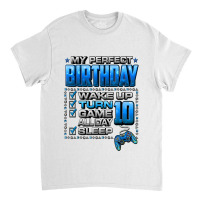 Wake Up Turn 10 Game All Day Shirt Gamer 10th Birthday Party T Shirt Classic T-shirt | Artistshot