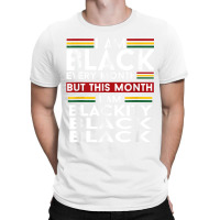 I Am Black Every Month But This Month I'm Blackity Black T Shirt T-shirt | Artistshot