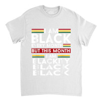 I Am Black Every Month But This Month I'm Blackity Black T Shirt Classic T-shirt | Artistshot