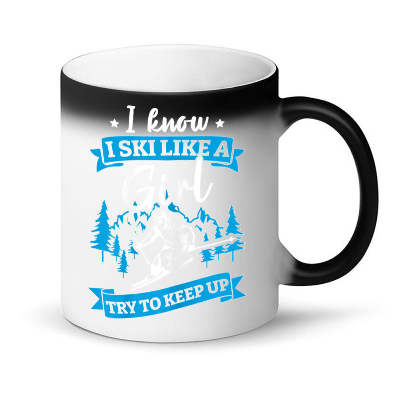 I Know I Ski Like A Girl Try To Keep Up T Shirt Magic Mug | Artistshot