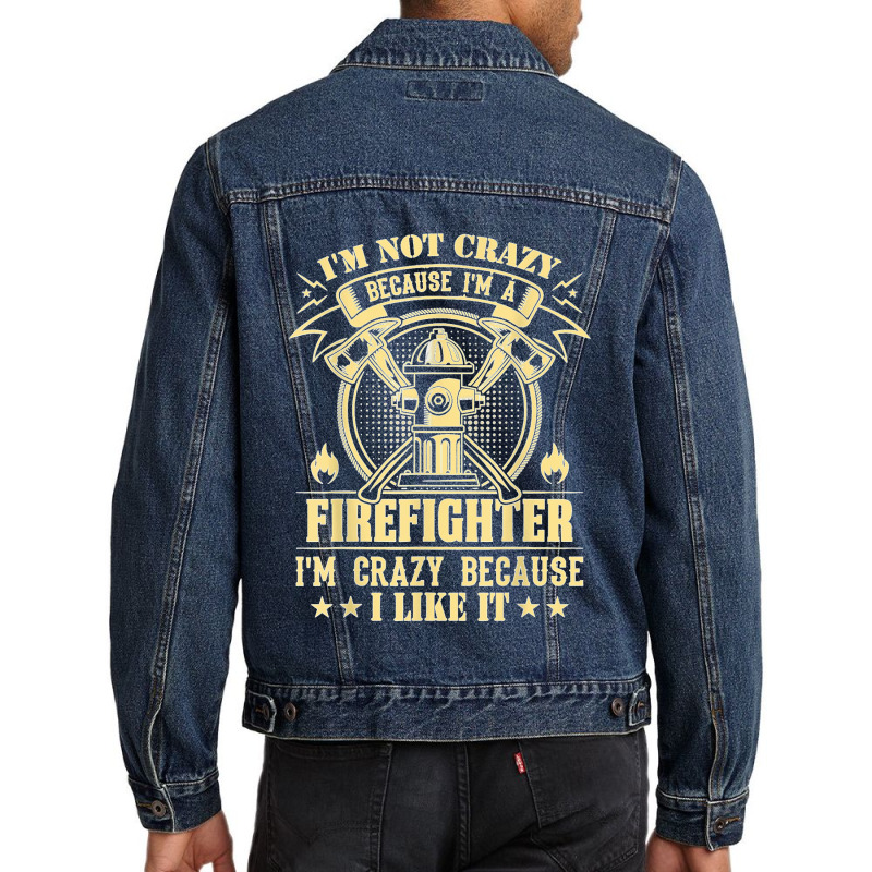 I'm Not Crazy Because I'm A Firefighter I'm Crazy I Like It T Shirt Men Denim Jacket | Artistshot