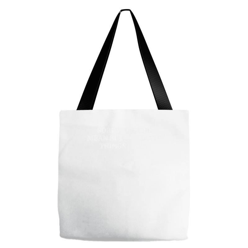 Sorry For The Mean But Accurate Things I Said Premium T Shirt Tote Bags | Artistshot