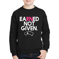 Earned Not Given National Nurses Day T Shirt Youth Sweatshirt | Artistshot