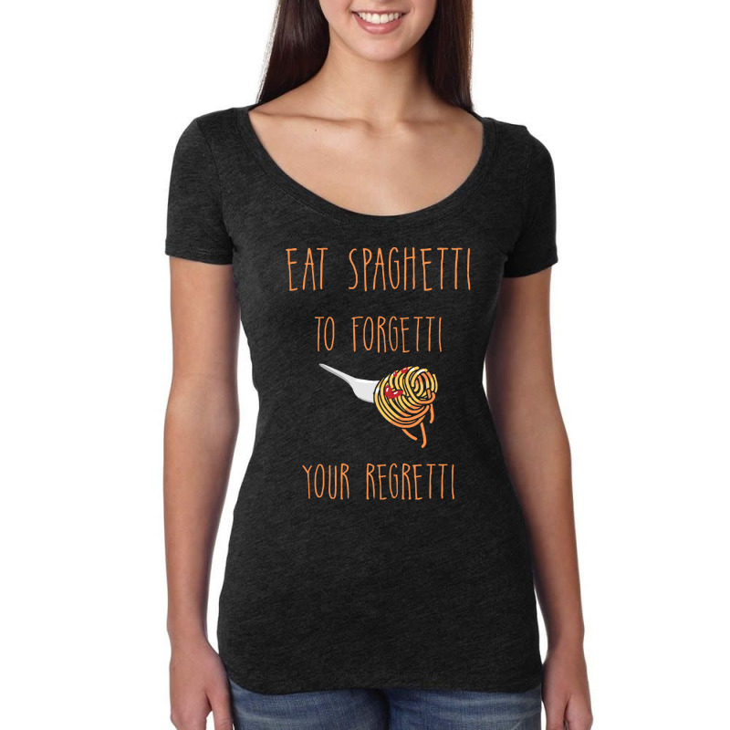 Eat Spaghetti To Forgetti Your Regretti T  Shirt Eat Spaghetti To Forg Women's Triblend Scoop T-shirt by larkhorse | Artistshot