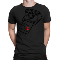 Photograph T  Shirt Photograph    We Keep This Love In A Photograph T-shirt | Artistshot