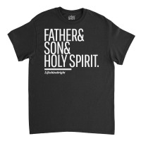 Father Son Holy Spirit Classic T-shirt | Artistshot