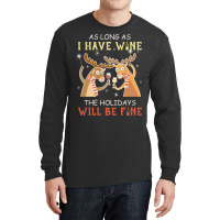 As Long As I Have Wine The Holidays Will Be Fine T Shirt T-shirt Long Sleeve Shirts | Artistshot