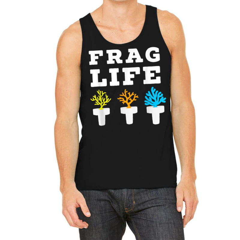 Frag Life Coral Reef Saltwater Funny Aquarium Aquarist Joke T Shirt Tank Top by bhuvanseeliger | Artistshot