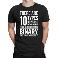 10 Types Of People In This World Those Who Understand Binary And Those T-shirt | Artistshot