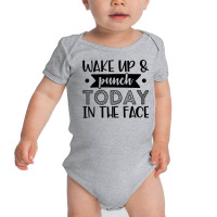 Wake Up & Punch Today In Face Funny Sarcastic Novelty Item T Shirt Baby Bodysuit | Artistshot