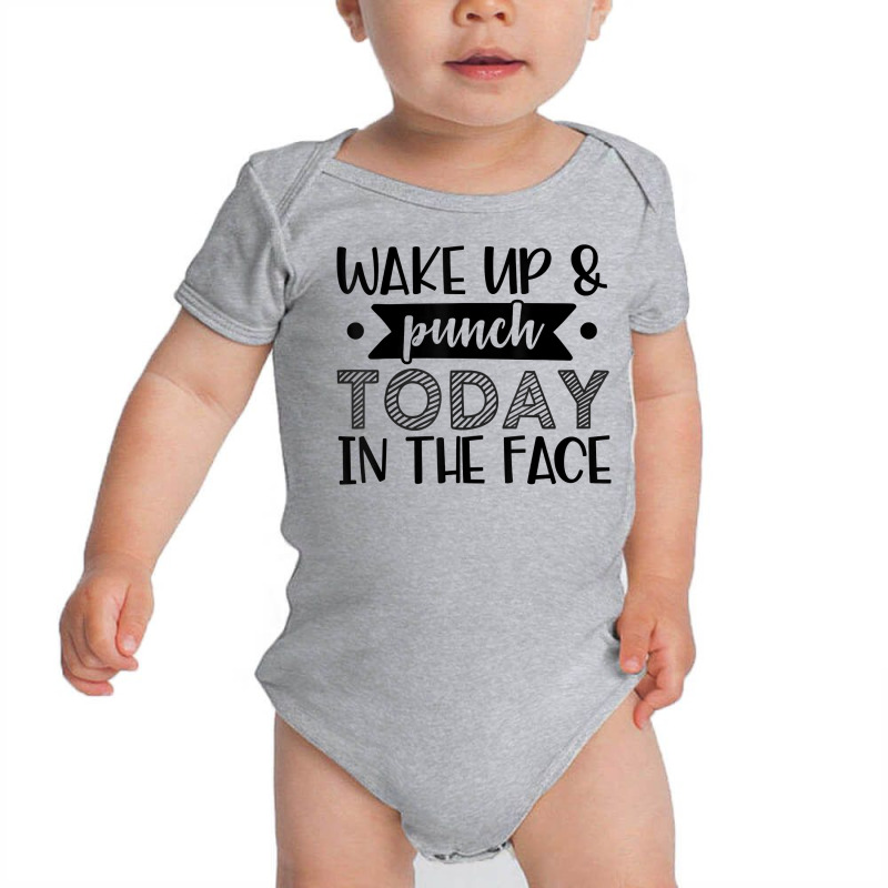 Wake Up & Punch Today In Face Funny Sarcastic Novelty Item T Shirt Baby Bodysuit by kryloxsiriaso4 | Artistshot