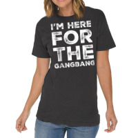 I'm Here For The Gangbang Dirty Sarcastic Sex Saying Tank Top Vintage T-shirt | Artistshot