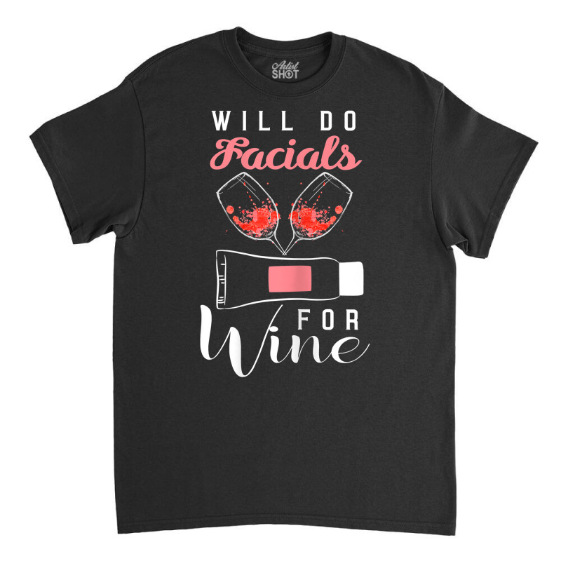 Womens Esthetician Shirt Beautician Gift Funny Wine Lover Facials T Sh Classic T-shirt | Artistshot