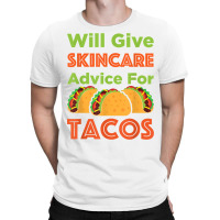 Will Give Skincare Advice For Tacos Aesthetician Esthetician T Shirt T-shirt | Artistshot