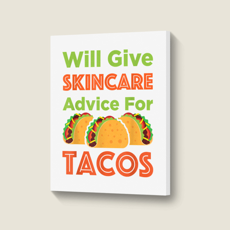 Will Give Skincare Advice For Tacos Aesthetician Esthetician T Shirt Portrait Canvas Print | Artistshot