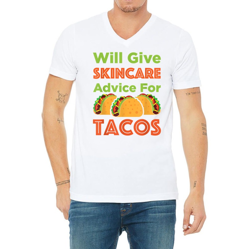 Will Give Skincare Advice For Tacos Aesthetician Esthetician T Shirt V-neck Tee | Artistshot