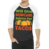 Will Give Skincare Advice For Tacos Aesthetician Esthetician T Shirt 3/4 Sleeve Shirt | Artistshot