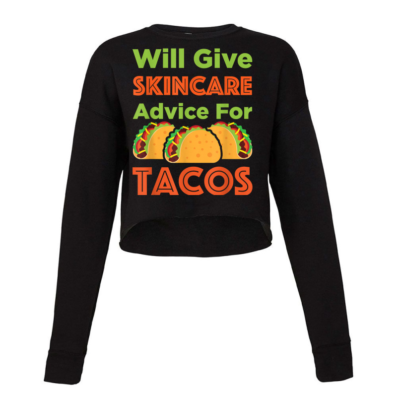 Will Give Skincare Advice For Tacos Aesthetician Esthetician T Shirt Cropped Sweater | Artistshot