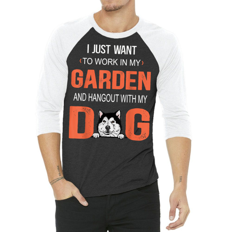 Work In My Garden And Hangout With My Dog Alaskan Malamute T Shirt 3/4 Sleeve Shirt | Artistshot