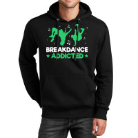 Breakdancer Gift T  Shirt Breakdance Addicted Funny Break Dancing Hip Unisex Hoodie | Artistshot