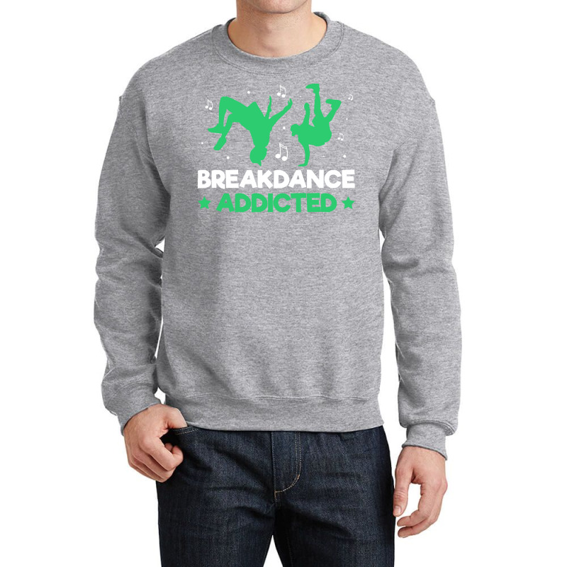 Breakdancer Gift T  Shirt Breakdance Addicted Funny Break Dancing Hip Crewneck Sweatshirt by ebertlance489 | Artistshot