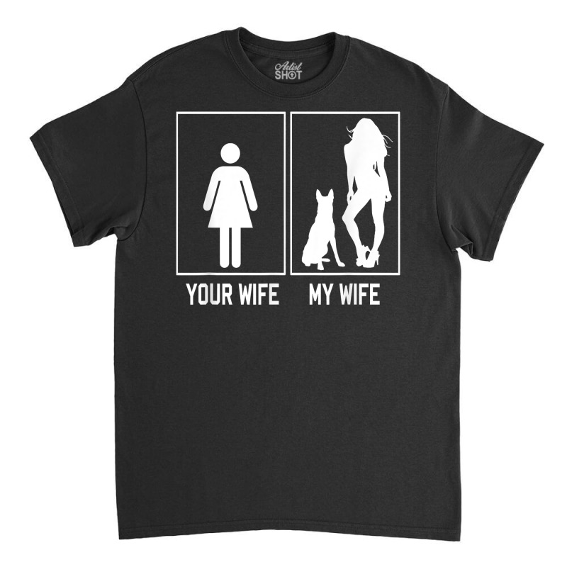 Your Wife My Wife Belgian Malinois Funny Stuff For Husband T Shirt Classic T-shirt by webberoliveria | Artistshot