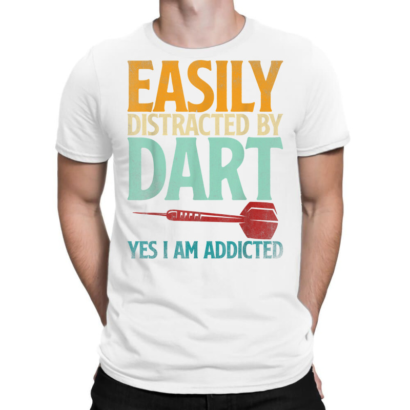 Dart Dartboard Easily Distracted By Dart Yes I'm Addicted T Shirt T-Shirt by kryloxsiriaso4 | Artistshot