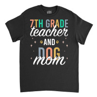 Seventh Grade Teacher Dog Mom Back To School 7th Grade Squad T Shirt Classic T-shirt | Artistshot