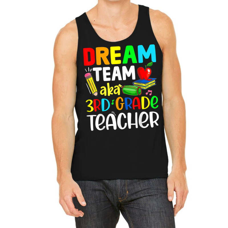 Third Grade Teachers Dream Team Aka 3rd Grade Teacher T Shirt Tank Top | Artistshot