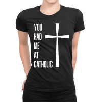 You Had Me At Catholic Church Vatican Roman Catholicism T Shirt Ladies Fitted T-shirt | Artistshot