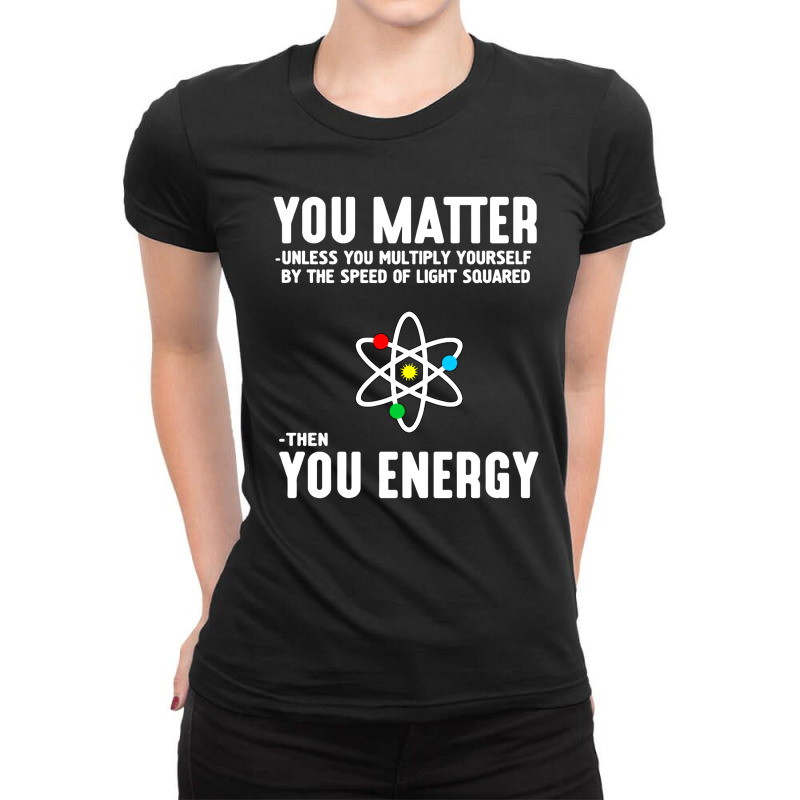 You Matter Unless You Multiply Yourself Ladies Fitted T-shirt | Artistshot