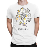 Cockatiel's Daily To Do List T Shirt T-shirt | Artistshot