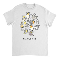 Cockatiel's Daily To Do List T Shirt Classic T-shirt | Artistshot