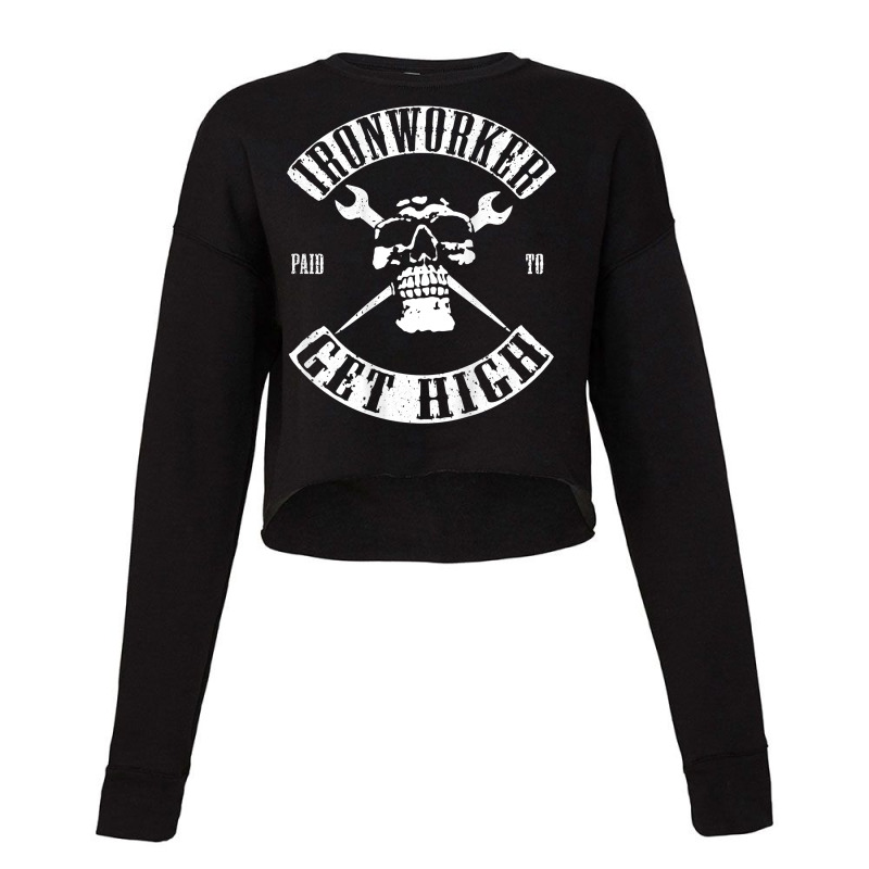 Paid To Get High Funny Ironworker T Shirt Cropped Sweater by paisleafuscaldo | Artistshot