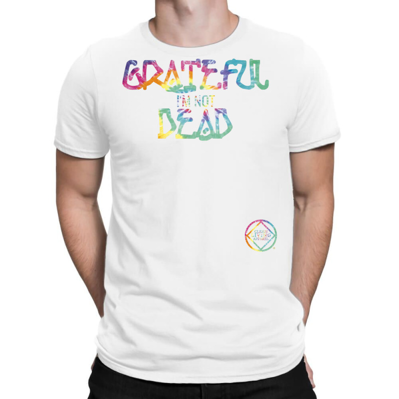 Grateful I'm Not Dead Na Aa Gifts T Shirt T-shirt | Artistshot