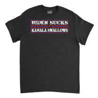 Funny Quote Biden And Kamala Biden Sucks Kamala Swallows T Shirt Classic T-shirt | Artistshot