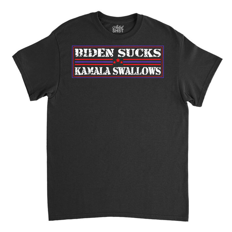 Funny Quote Biden And Kamala Biden Sucks Kamala Swallows T Shirt Classic T-shirt | Artistshot