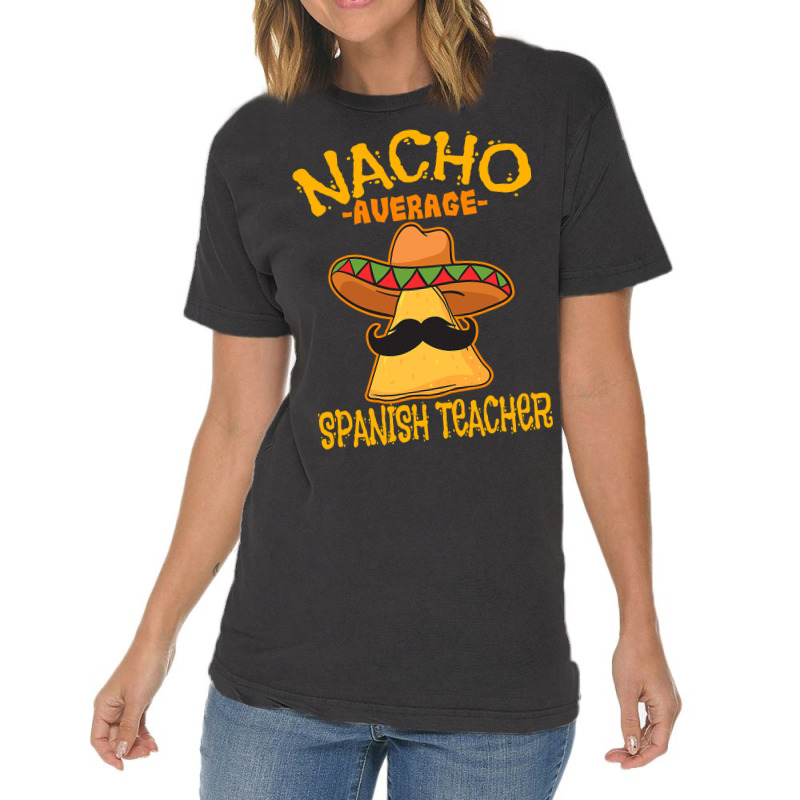 Nacho Average Spanish Teacher Language Tutor Cinco De Mayo T Shirt Vintage T-Shirt by Binhthai9809 | Artistshot