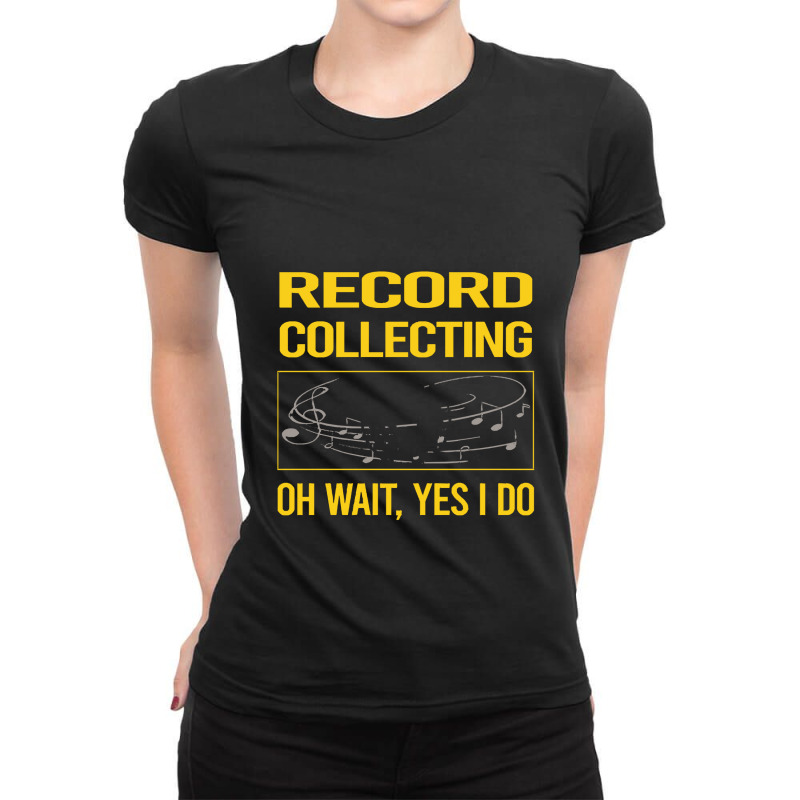 Record Collecting T Shirtfunny Yes I Do Record Collecting Records T Sh Ladies Fitted T-Shirt by difficultasian | Artistshot