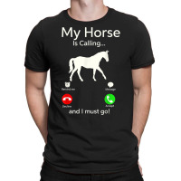 My Horse Is Calling And I Must Go Shirt Apparel Tee Clothing T-shirt | Artistshot