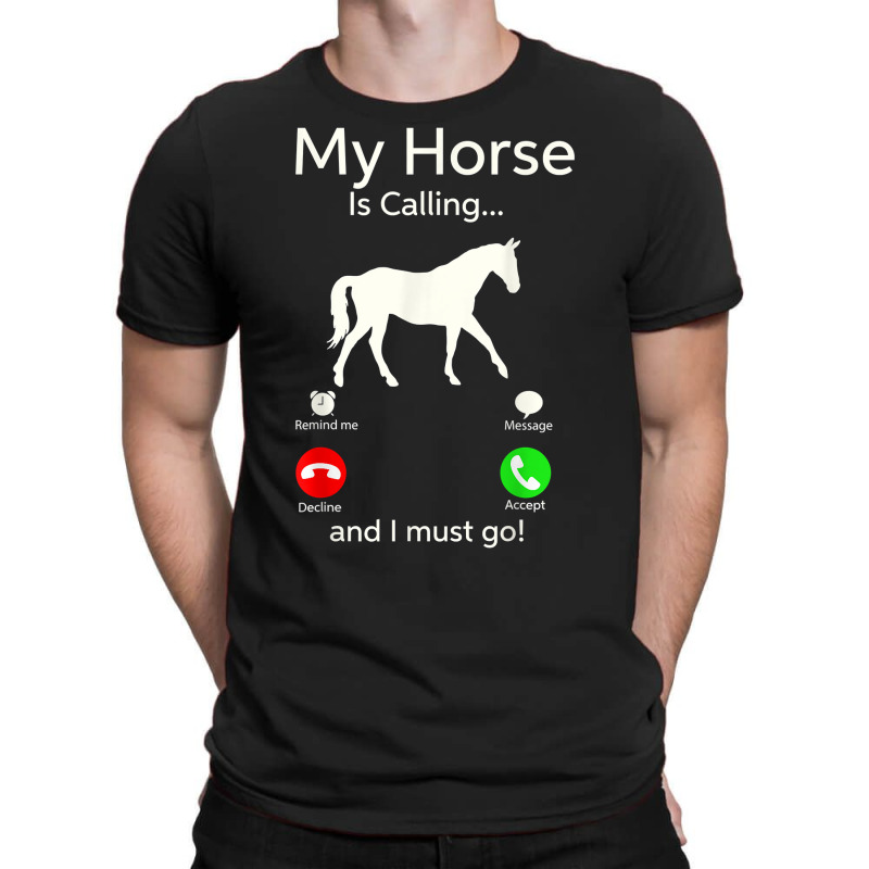 My Horse Is Calling And I Must Go Shirt Apparel Tee Clothing T-shirt | Artistshot