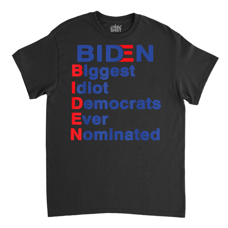 Biden Biggest Idiot Democrats Ever Nominated Trump 2020 T Shirt Classic T-shirt by mikidicosmo | Artistshot