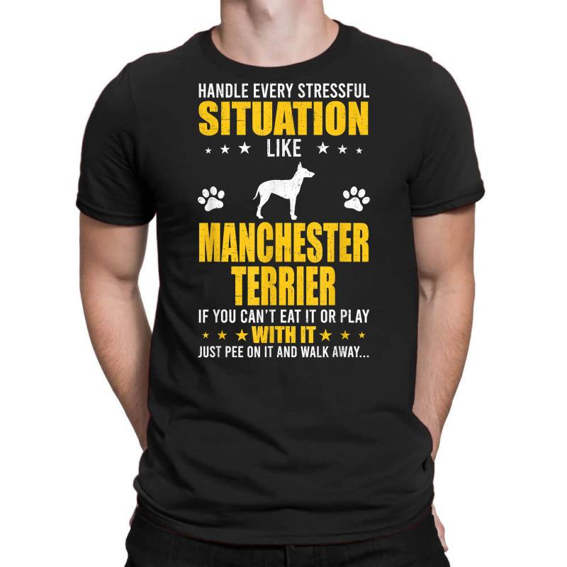 Handle Stressful Situation Manchester Terrier Dog Lovers T Shirt T-shirt | Artistshot