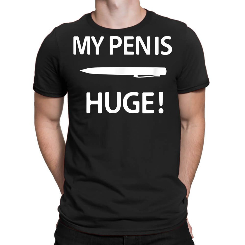 My Pen Is Huge, Funny, Sarcastic, Jokes, Family T Shirt T-shirt | Artistshot