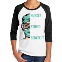 Nurse Can't Fix Stupid But We Can Sedate It Funny Nurselife T Shirt Youth 3/4 Sleeve | Artistshot