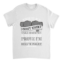 Fight Shirt I Facial Muscles Paralysis I Bells Palsy T Shirt Classic T-shirt | Artistshot